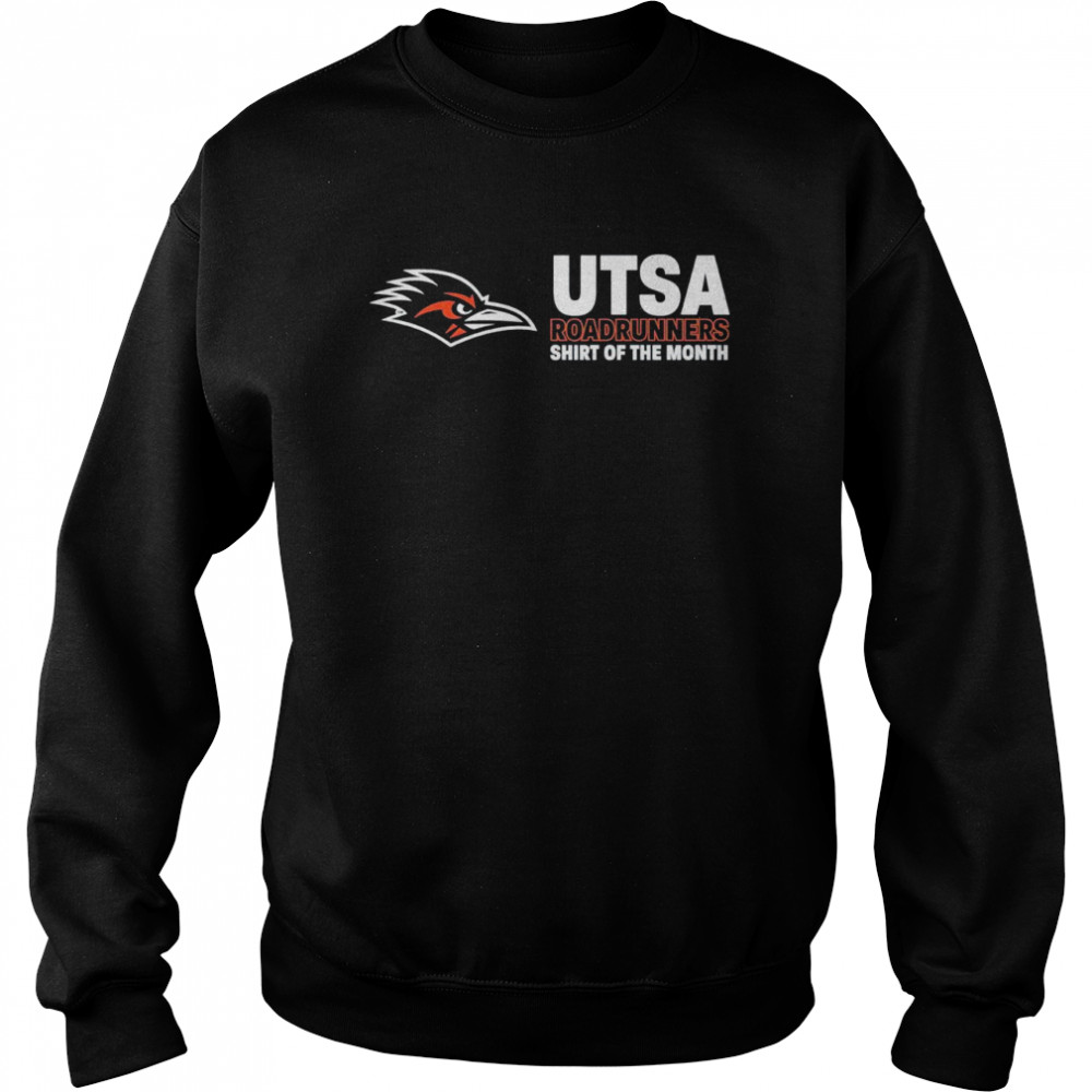 Utsa roadrunners shirt of the month shirt Unisex Sweatshirt