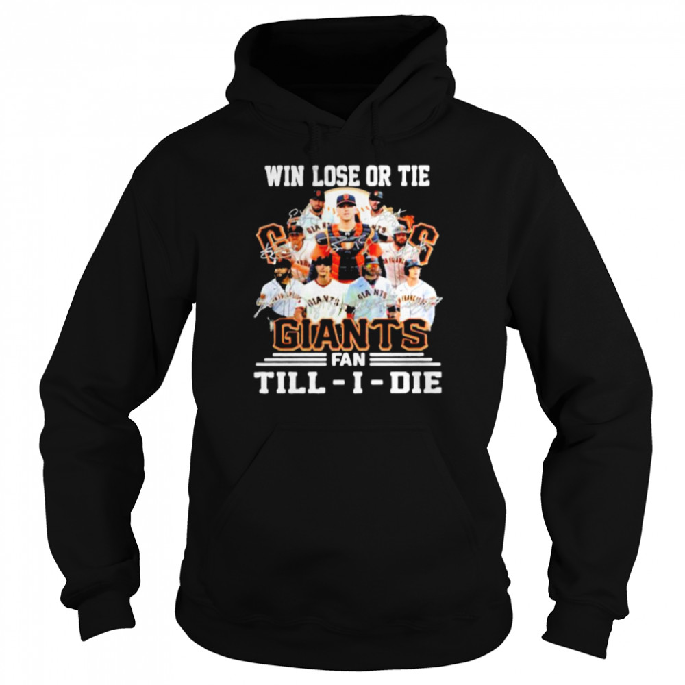 Win Lose Or Tie SF Giants Fan Till I Die Signatures Unisex Hoodie