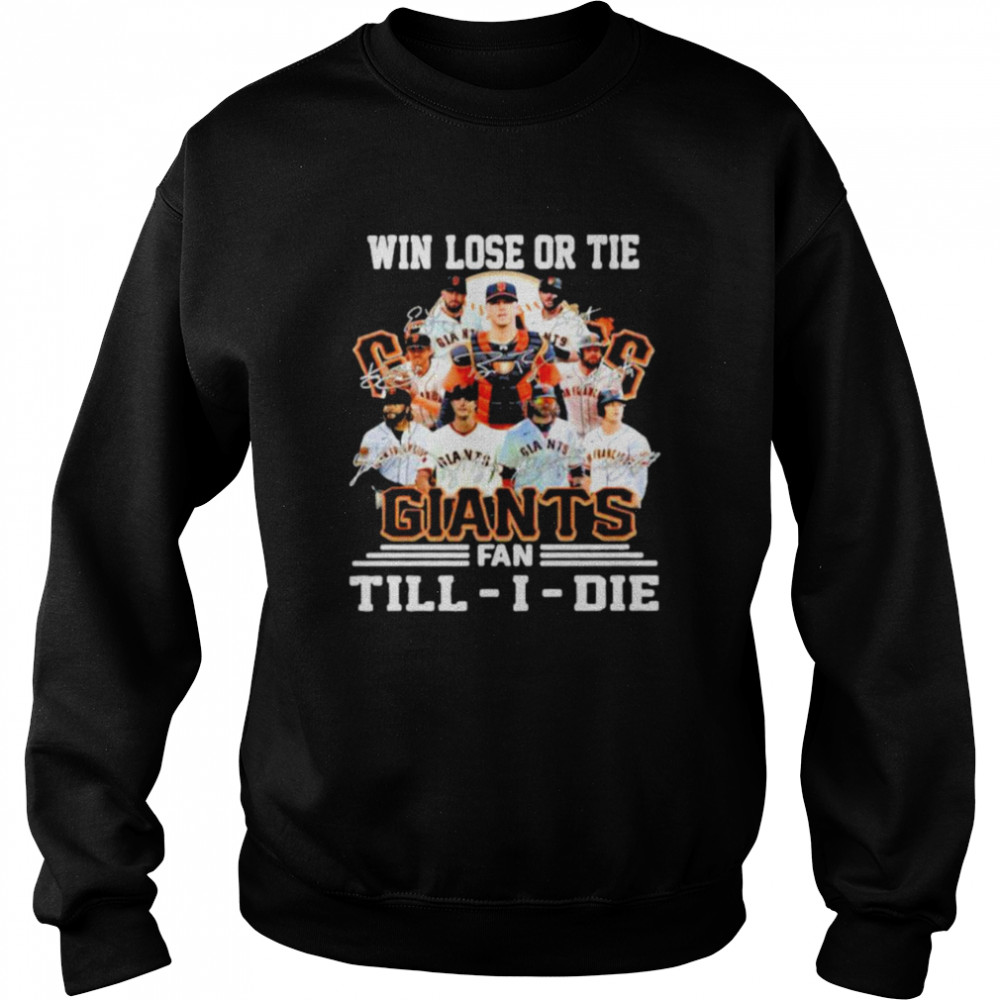 Win Lose Or Tie SF Giants Fan Till I Die Signatures Unisex Sweatshirt