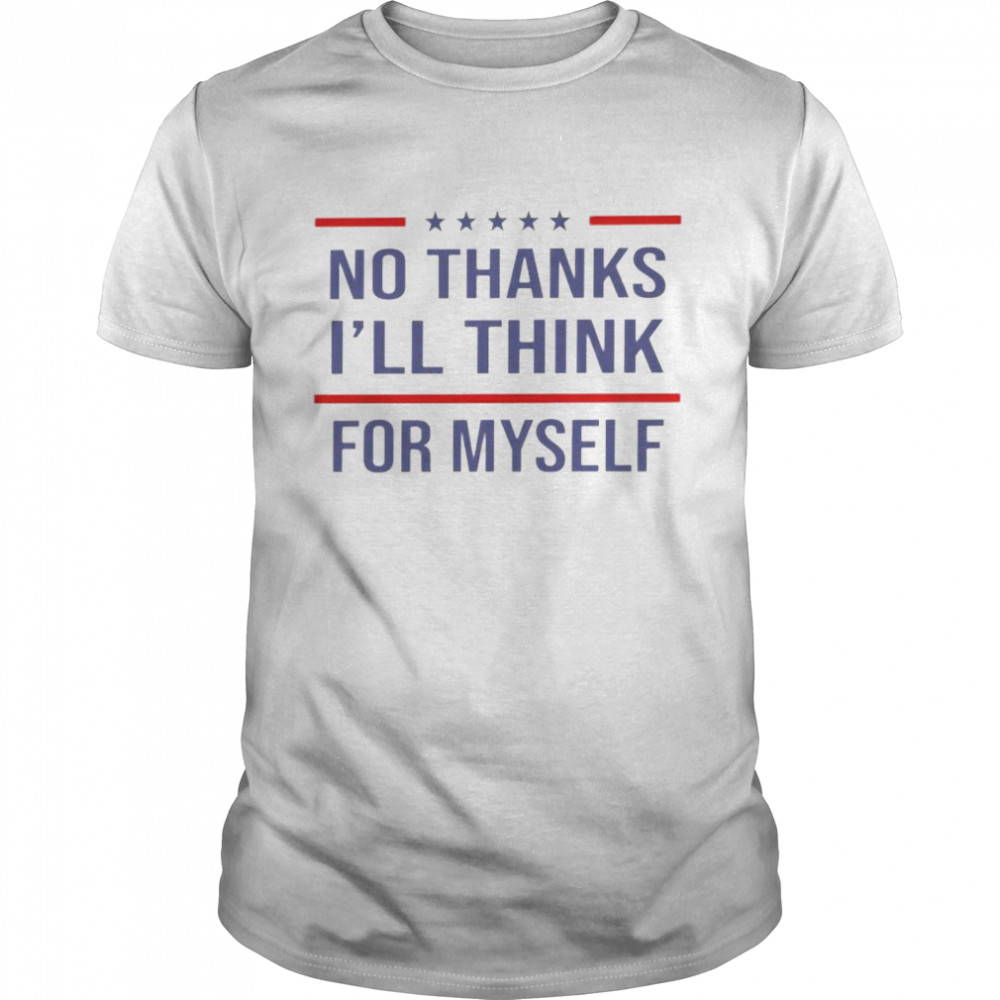 No thanks I’ll think for myself shirt Classic Men's T-shirt