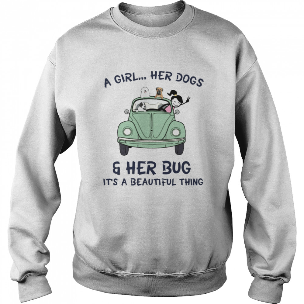 A Girl Her Dogs & Her Bug It's A Beautiful Thing Unisex Sweatshirt