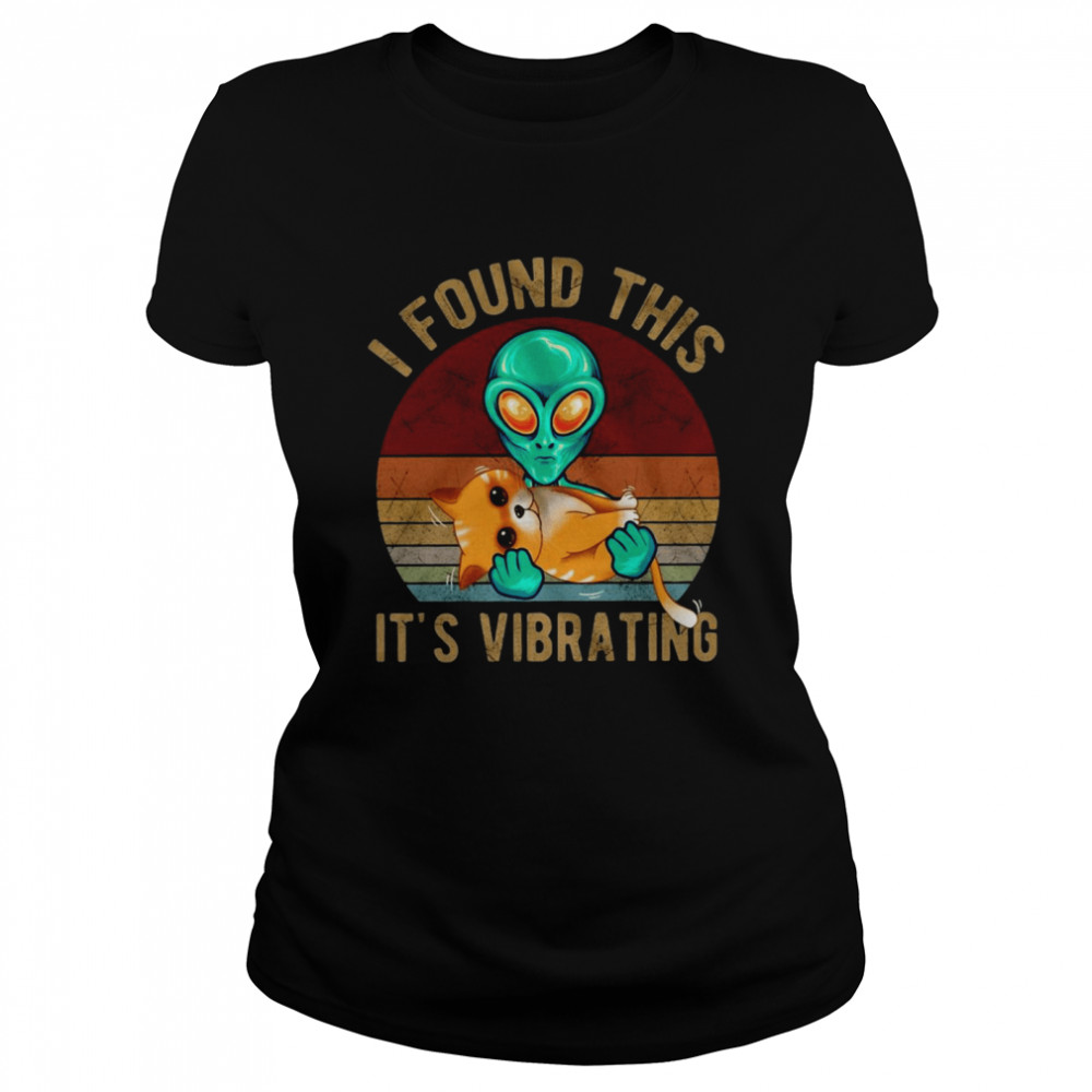 Alien Hug Cat I Found This It’s Vibrating Vintage Classic Women's T-shirt