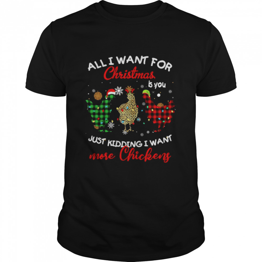 All I Want For Christmas Is You Just Kidding I Want More Chickens Sweat Classic Men's T-shirt