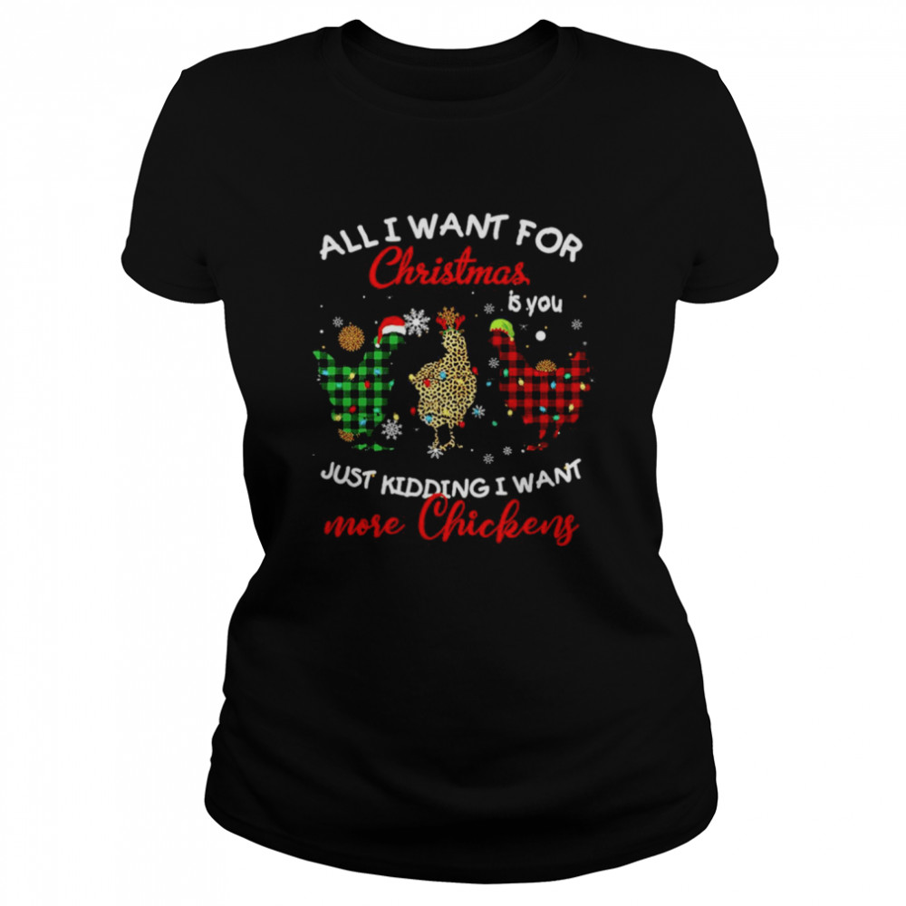 All I Want For Christmas Is You Just Kidding I Want More Chickens Sweat Classic Women's T-shirt