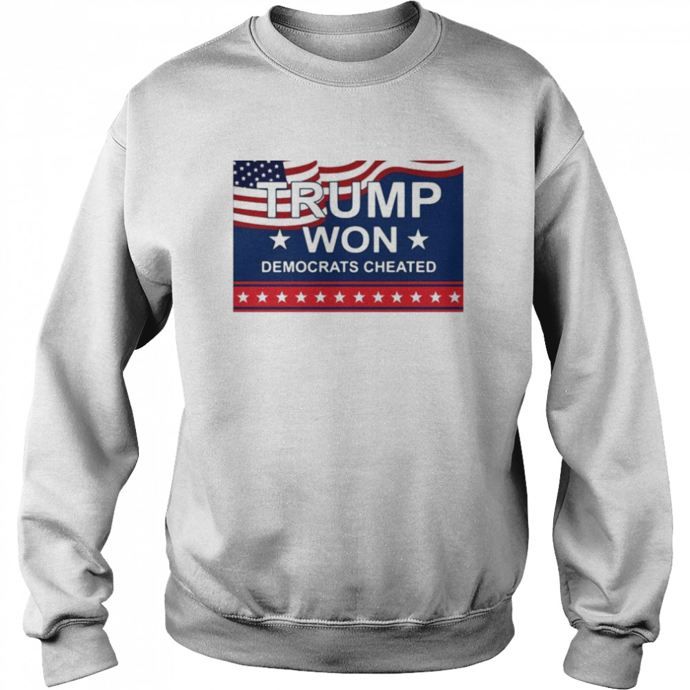 American Flag Trump Won Democrats Cheated T-shirt Unisex Sweatshirt