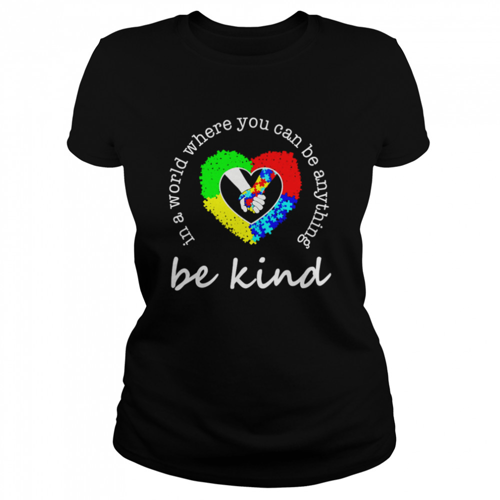 Autism Be Kind In A World Where You Can Be Anything Classic Women's T-shirt