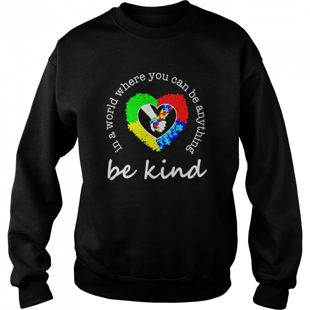 Autism Be Kind In A World Where You Can Be Anything Unisex Sweatshirt