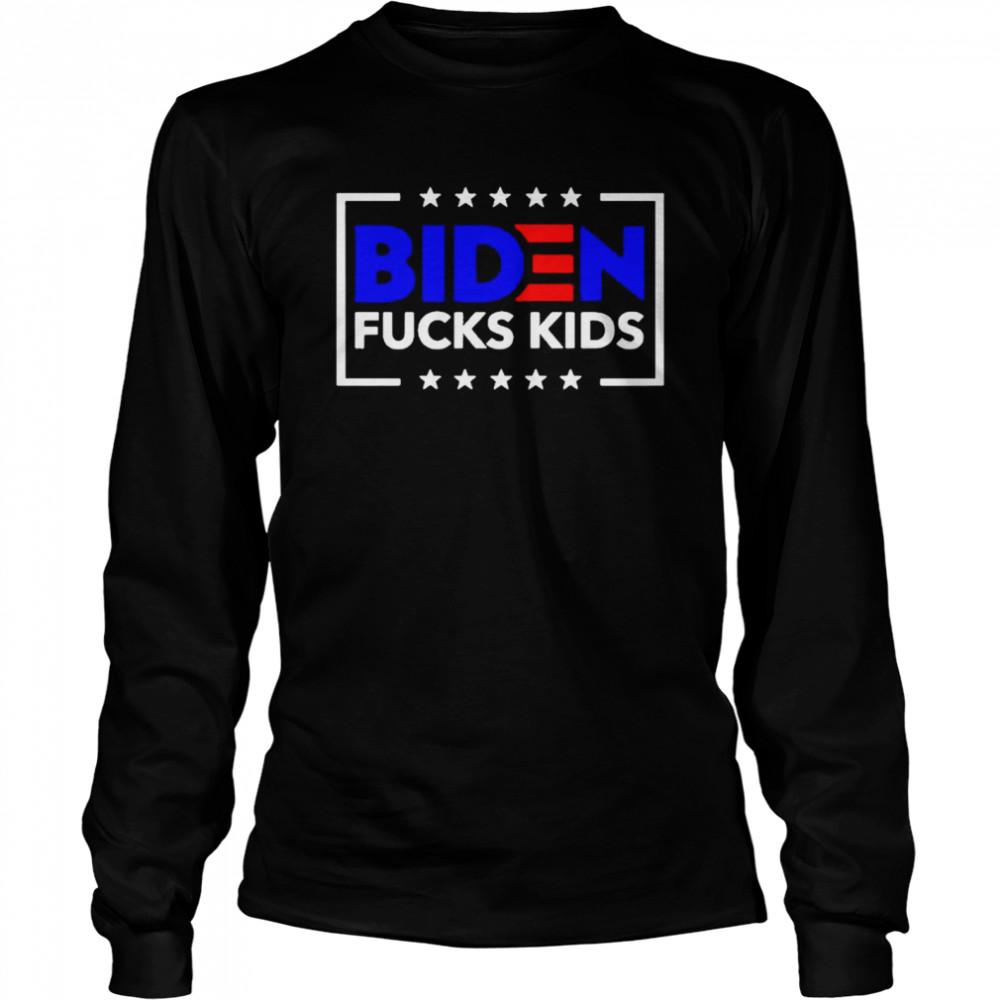 Best biden fucks kids shirt Long Sleeved T-shirt
