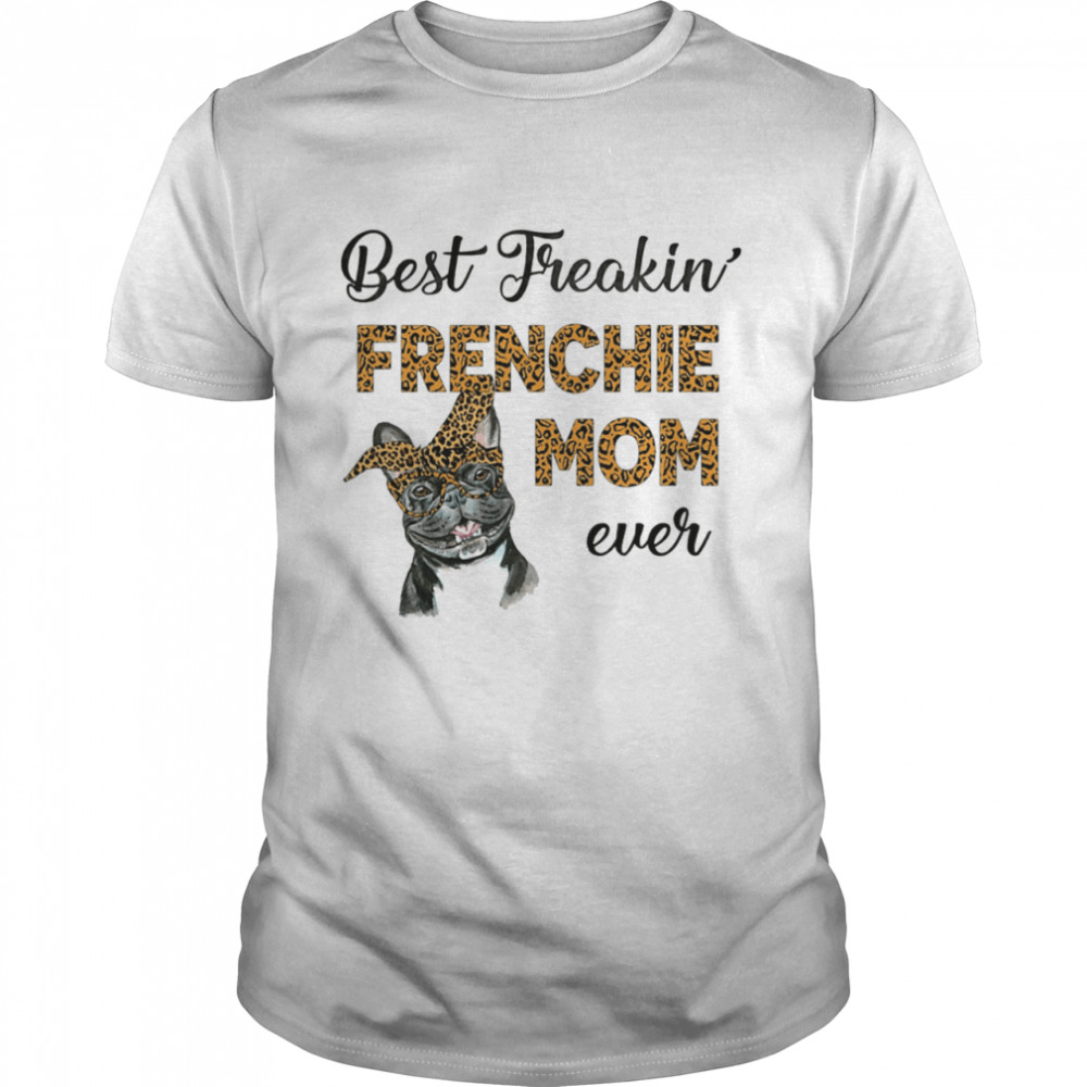 Best Freakin' Frenchie Mom Ever Classic Men's T-shirt