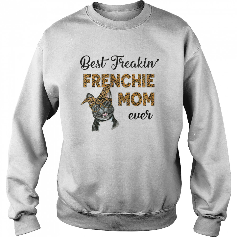 Best Freakin' Frenchie Mom Ever Unisex Sweatshirt