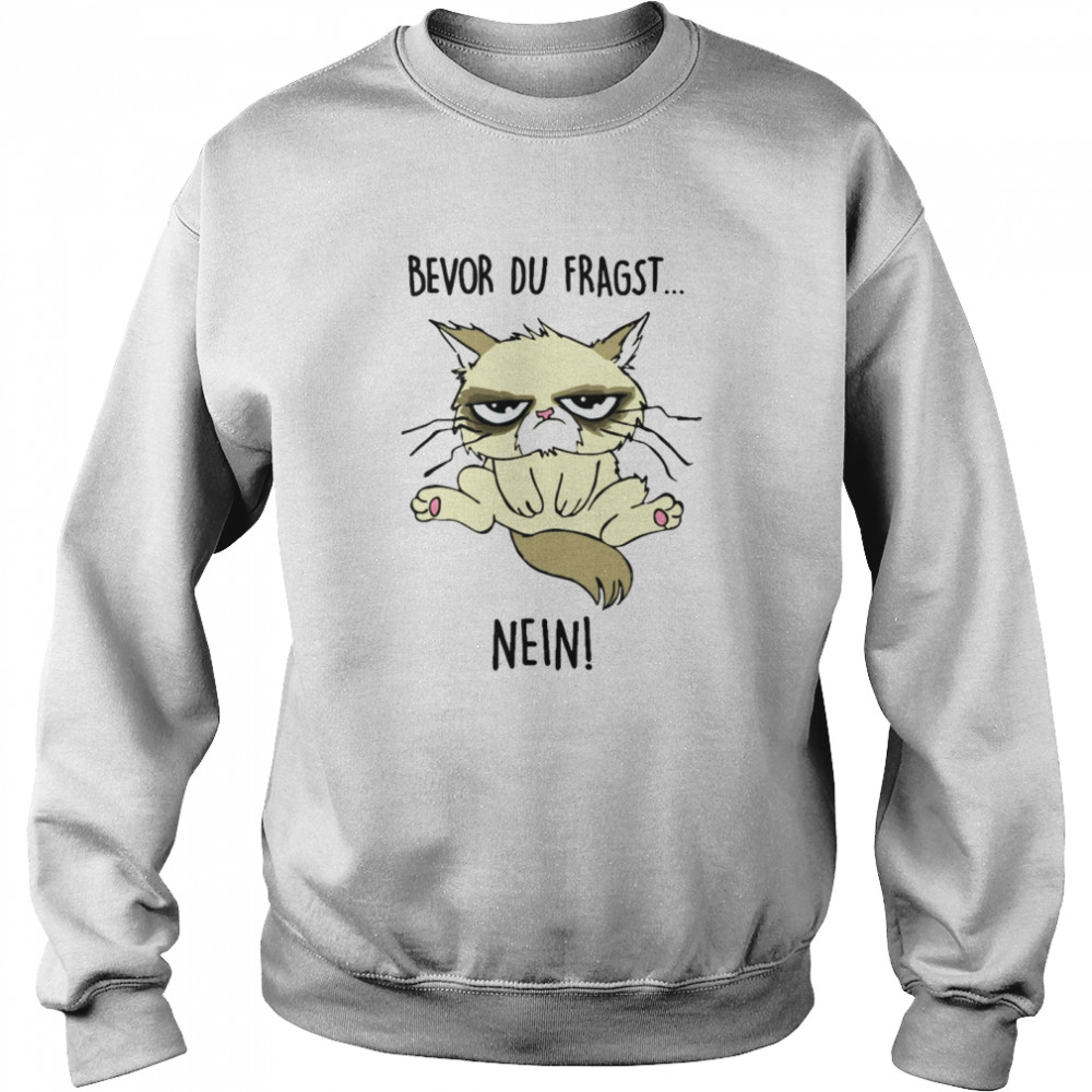 Bevor Du Fragst Nein Unisex Sweatshirt