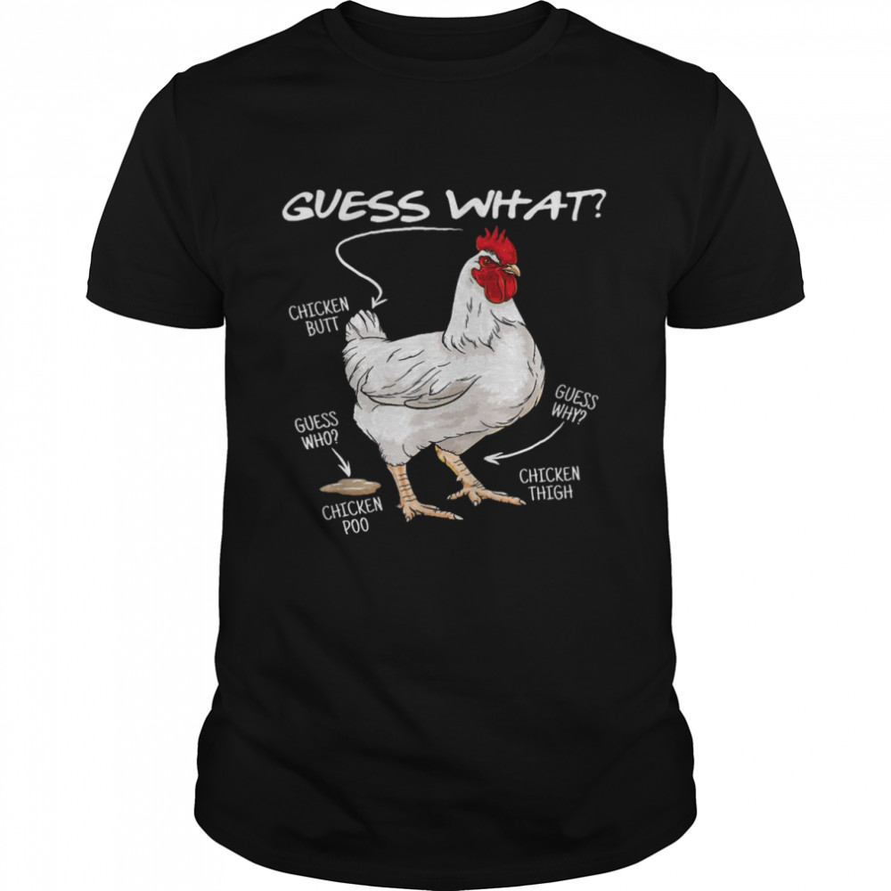 Chicken Guess what chicken butt guess who chicken poo guess why chicken thigh shirt