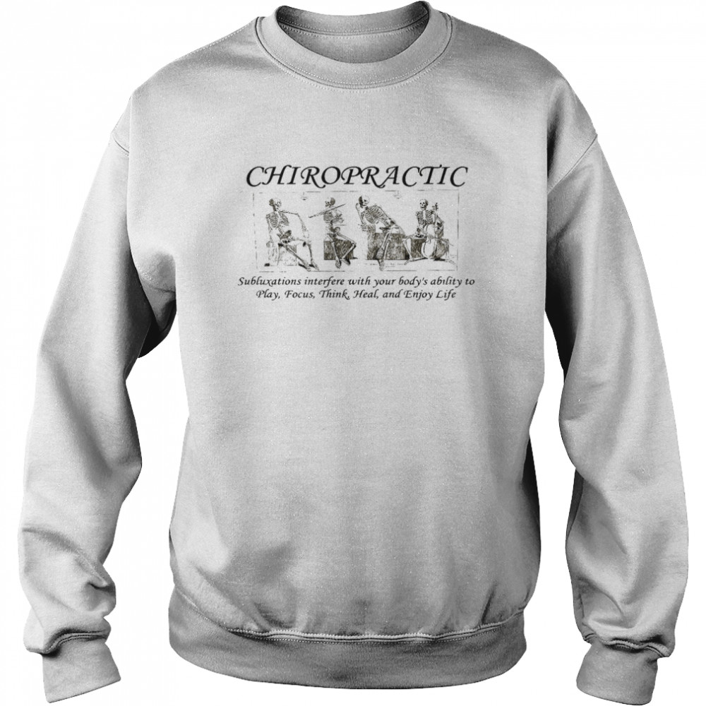 Chiropractic subluxations interfere with your body’s ability to play focus shirt Unisex Sweatshirt