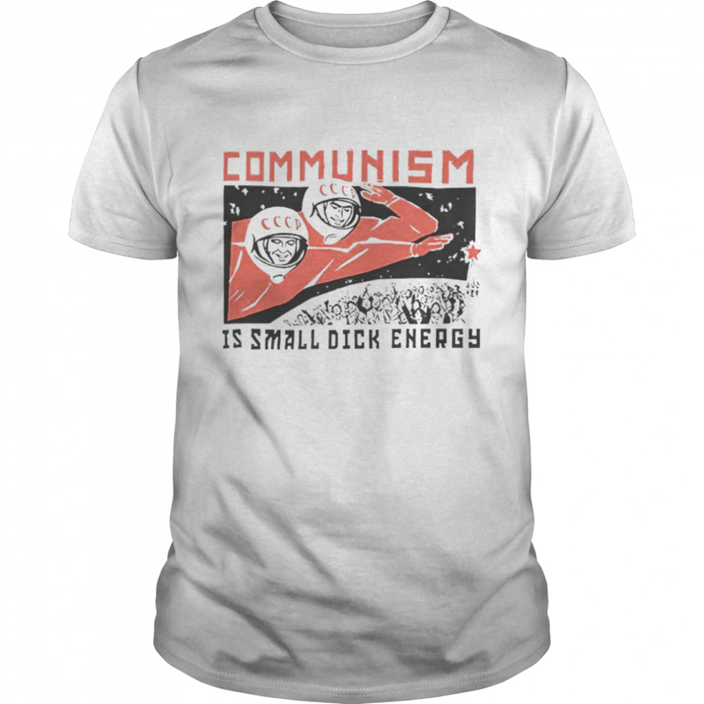 Communism Is Small Dick Energy T- Classic Men's T-shirt