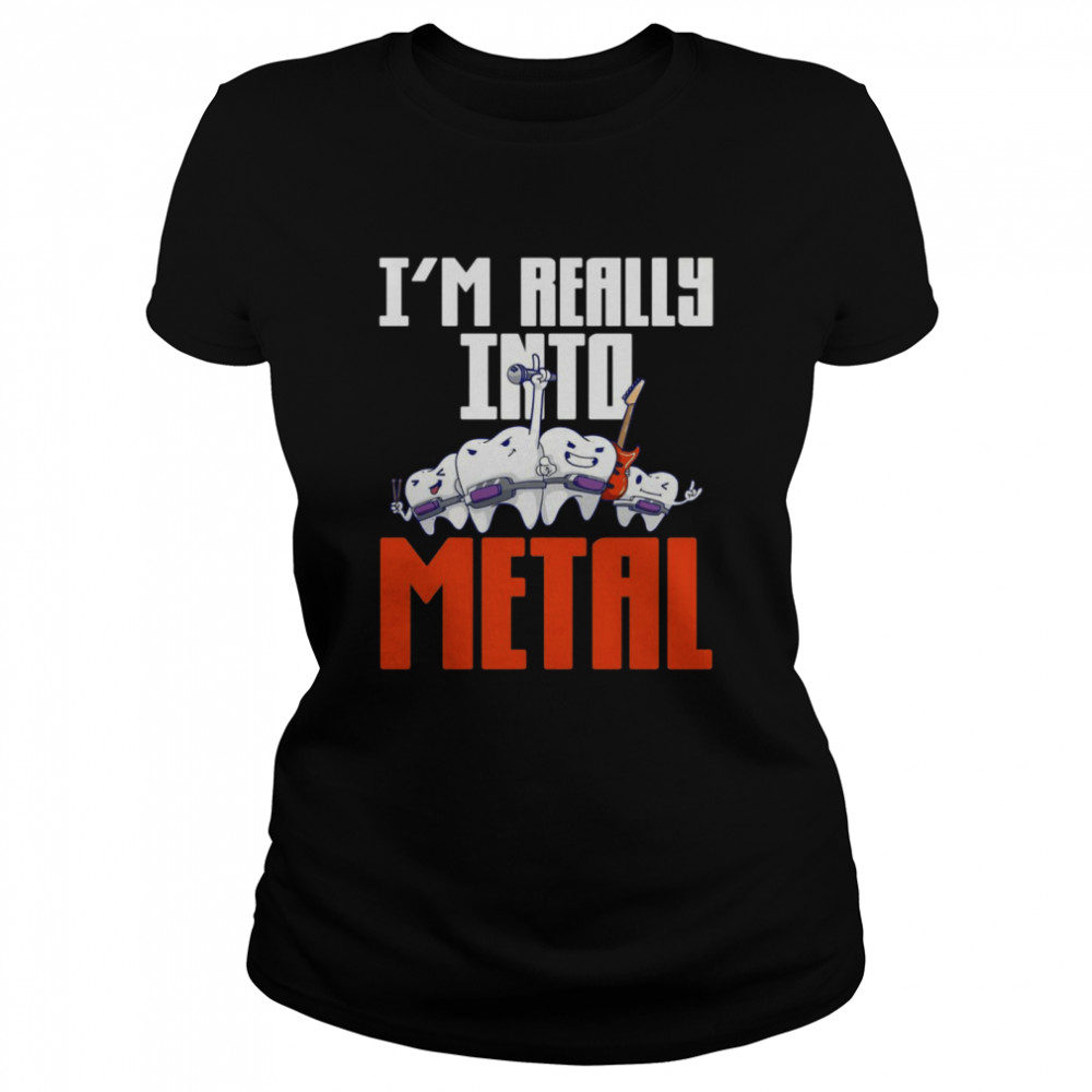 Dentistry I’m Really Into Metal Classic Women's T-shirt