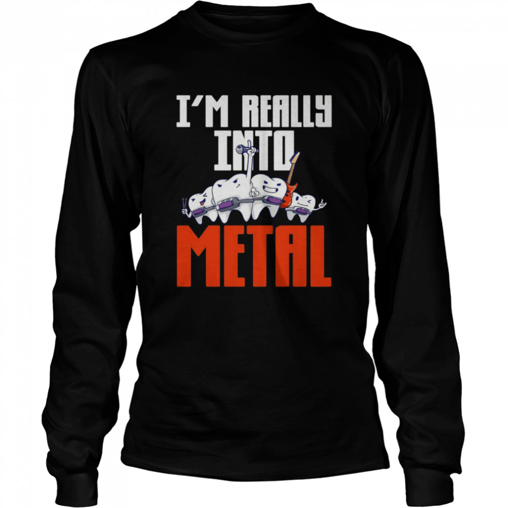 Dentistry I’m Really Into Metal Long Sleeved T-shirt