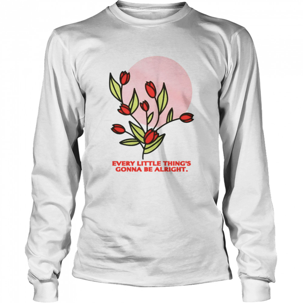 Every Little Thing's Gonna Be Alright Long Sleeved T-shirt