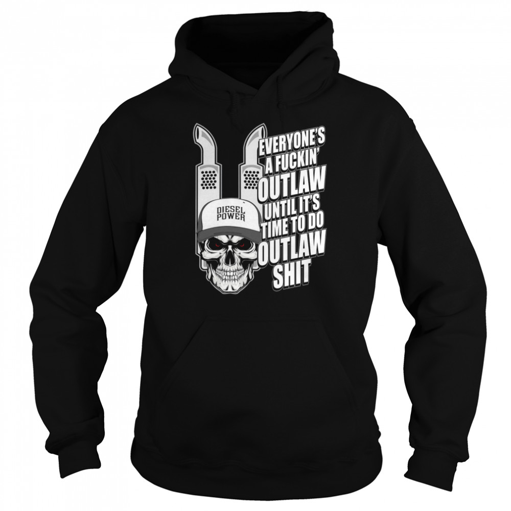 Everyone’s A Fuckin’ Outlaw Until It’s Time To Do Outlaw Shit Unisex Hoodie