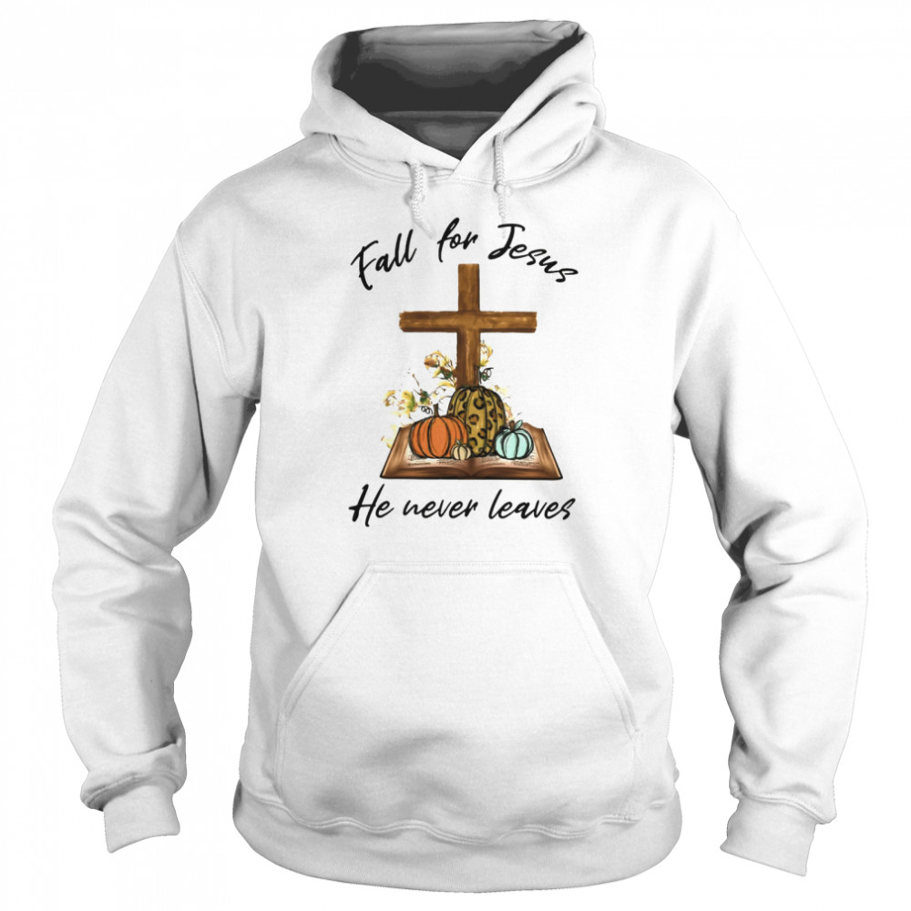 Fall For Jesus He Never Leaves Unisex Hoodie