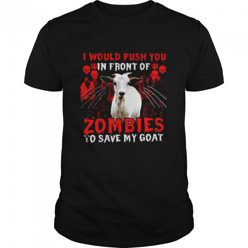 Goat Halloween I Would Push You In Front Of Zombies To Save My Goat Classic Men's T-shirt