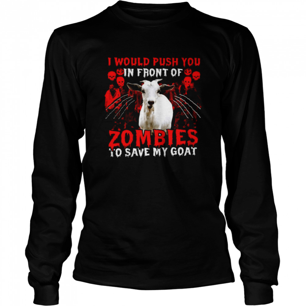 Goat Halloween I Would Push You In Front Of Zombies To Save My Goat Long Sleeved T-shirt