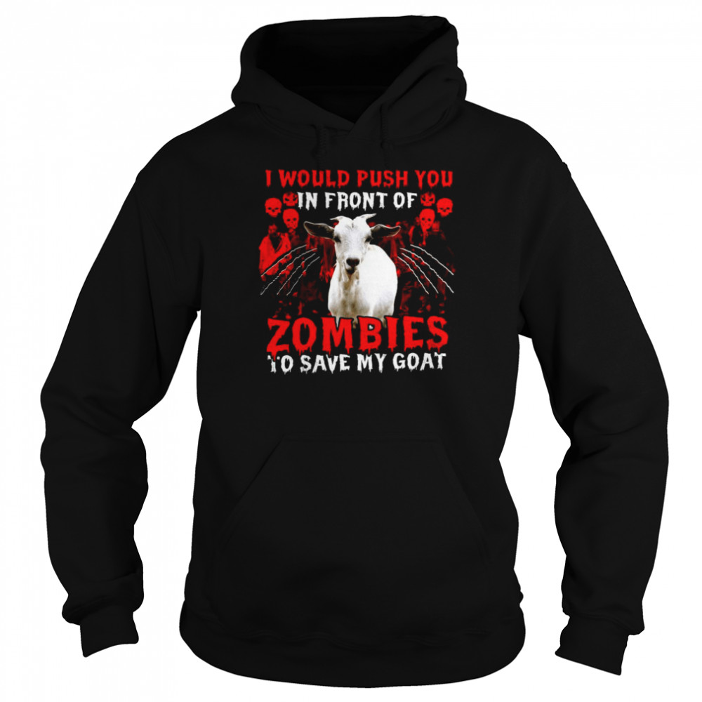 Goat Halloween I Would Push You In Front Of Zombies To Save My Goat Unisex Hoodie