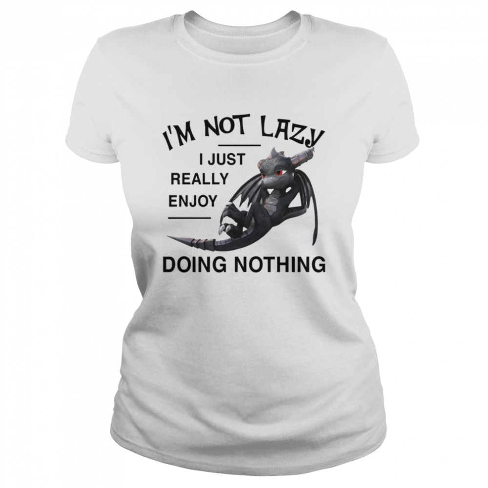 I'm Not Lazy I Just Really Enjoy Doing Nothing Classic Women's T-shirt