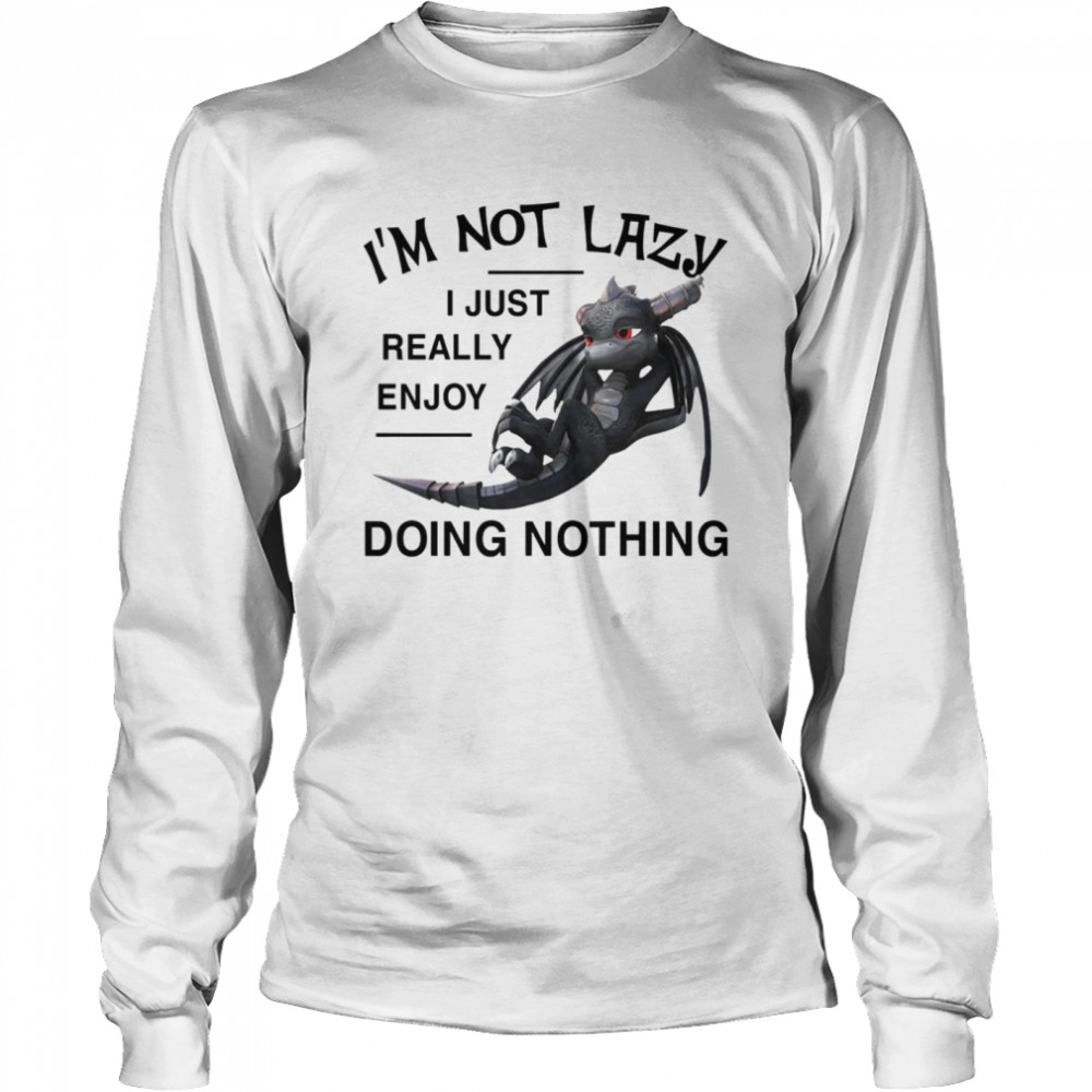 I'm Not Lazy I Just Really Enjoy Doing Nothing Long Sleeved T-shirt