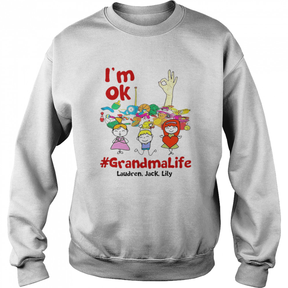 I’m Ok Grandma Life Laudren Jack Lity David T-shirt Unisex Sweatshirt