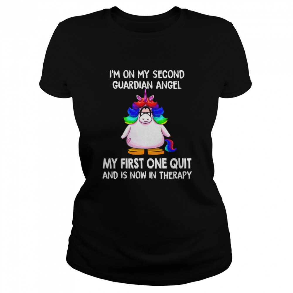 I’m on my second guardian angel my first one quit and is now in therapy shirt Classic Women's T-shirt