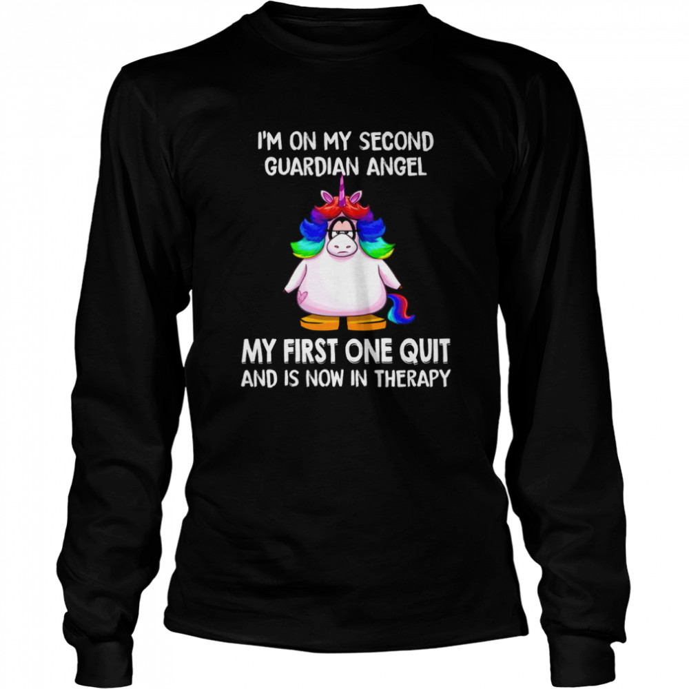 I’m on my second guardian angel my first one quit and is now in therapy shirt Long Sleeved T-shirt