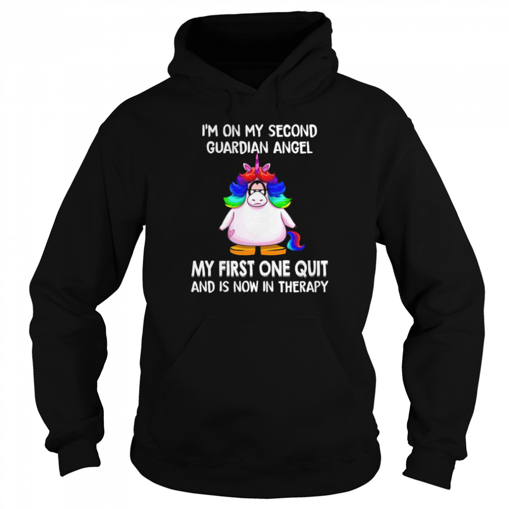 I’m on my second guardian angel my first one quit and is now in therapy shirt Unisex Hoodie