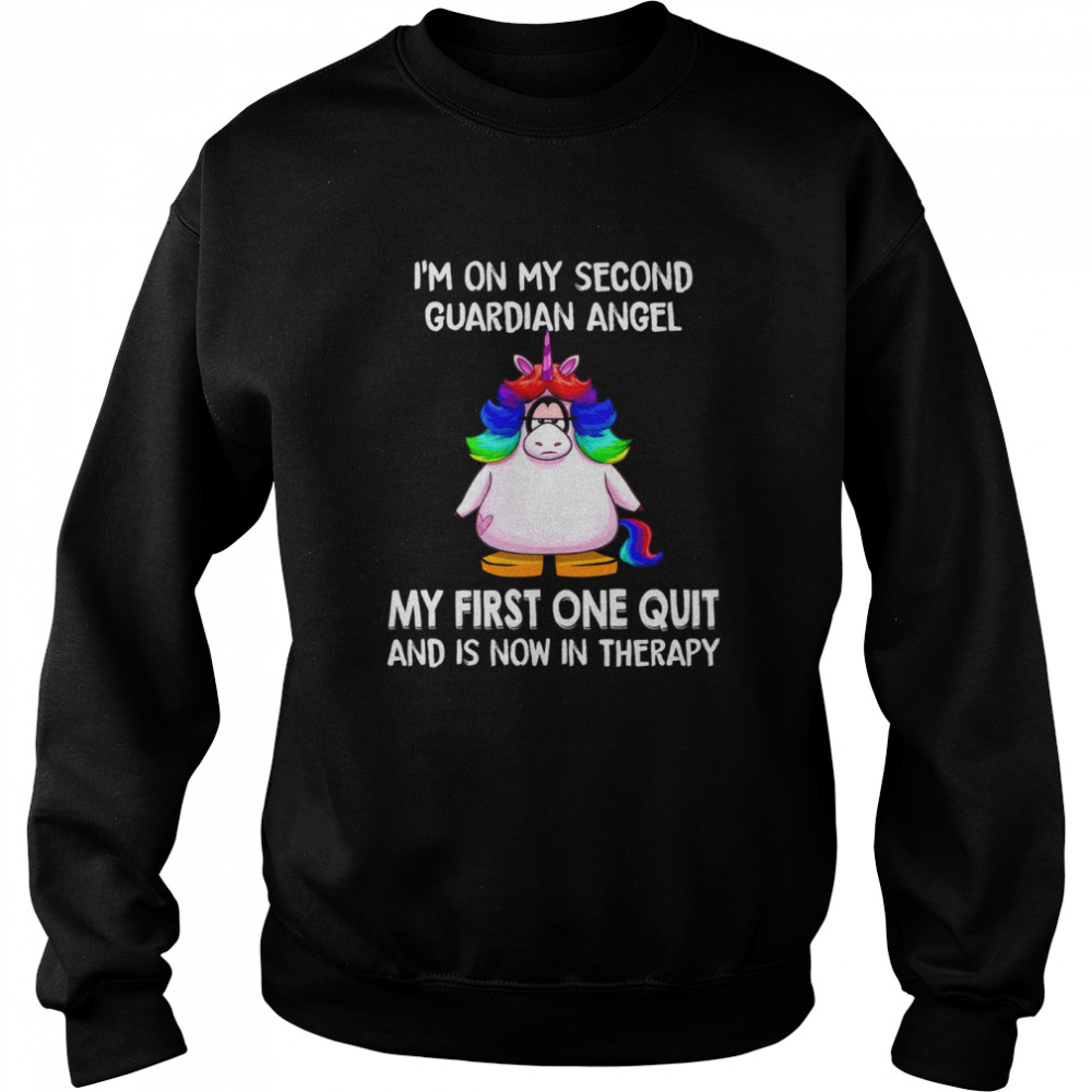 I’m on my second guardian angel my first one quit and is now in therapy shirt Unisex Sweatshirt