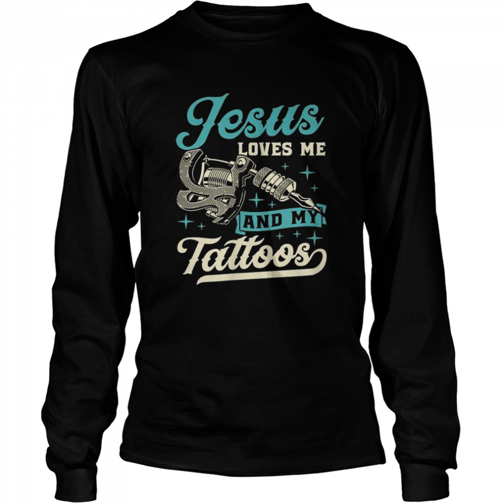 Jesus Loves Me And My Tattoos Inked Christian Bible Quote  Long Sleeved T-shirt