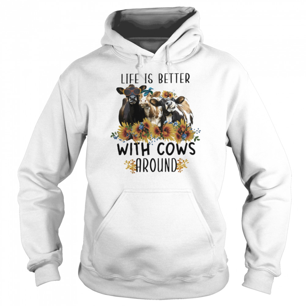 Life Is Better With Cows Around Unisex Hoodie