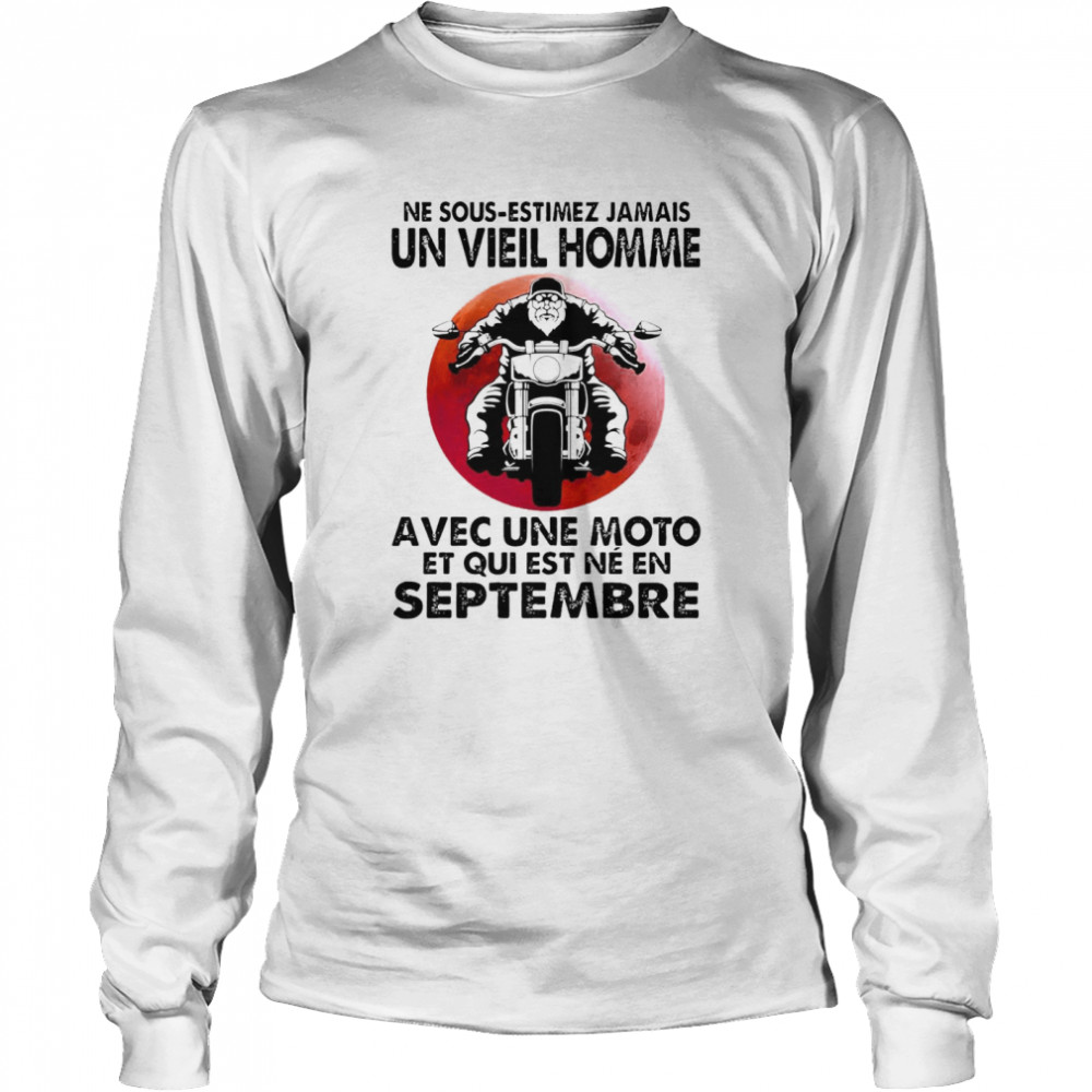 Never Motorcycle Ne Sous Estimez Jamais Avec Une Moto Et Qui Est Ne En Septembre T-shirt Long Sleeved T-shirt