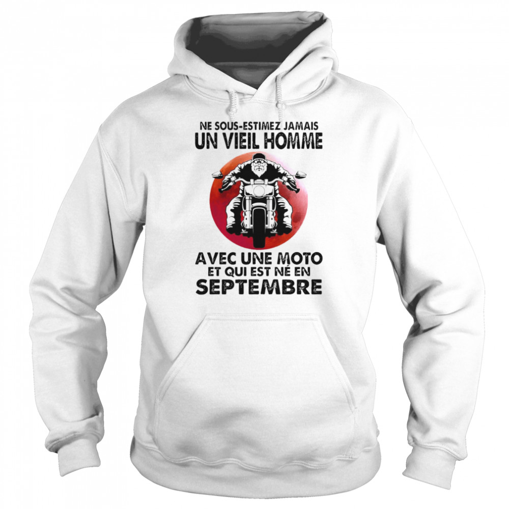 Never Motorcycle Ne Sous Estimez Jamais Avec Une Moto Et Qui Est Ne En Septembre T-shirt Unisex Hoodie