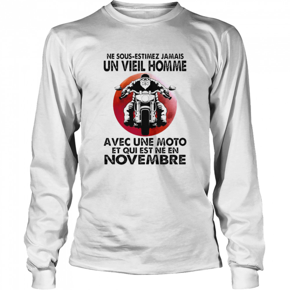 Never Motorcycle Ne Sous Estimez Jamais Un Vieil Homme Avec Une Moto Et Qui Est Ne En Novembre T-shirt Long Sleeved T-shirt