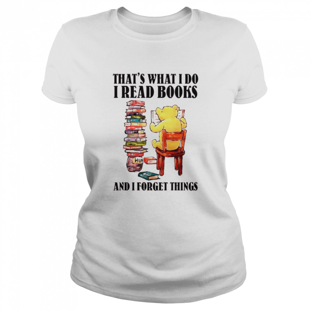 Pooh That’s what i do i read books and i forget things shirt Classic Women's T-shirt