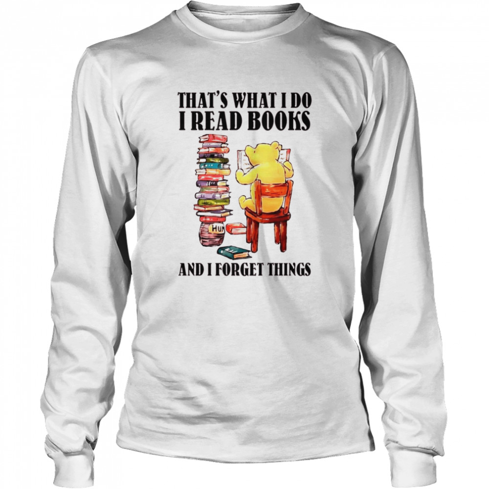 Pooh That’s what i do i read books and i forget things shirt Long Sleeved T-shirt