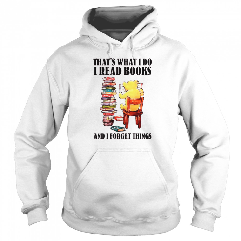 Pooh That’s what i do i read books and i forget things shirt Unisex Hoodie