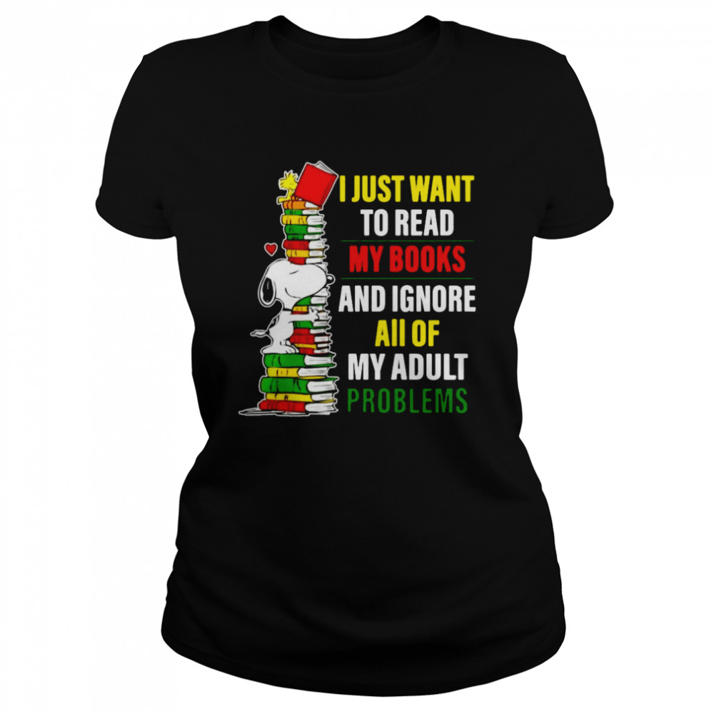 Snoopy I Just Want To Read My Books And Ignore All Of My Adult Problems Classic Women's T-shirt