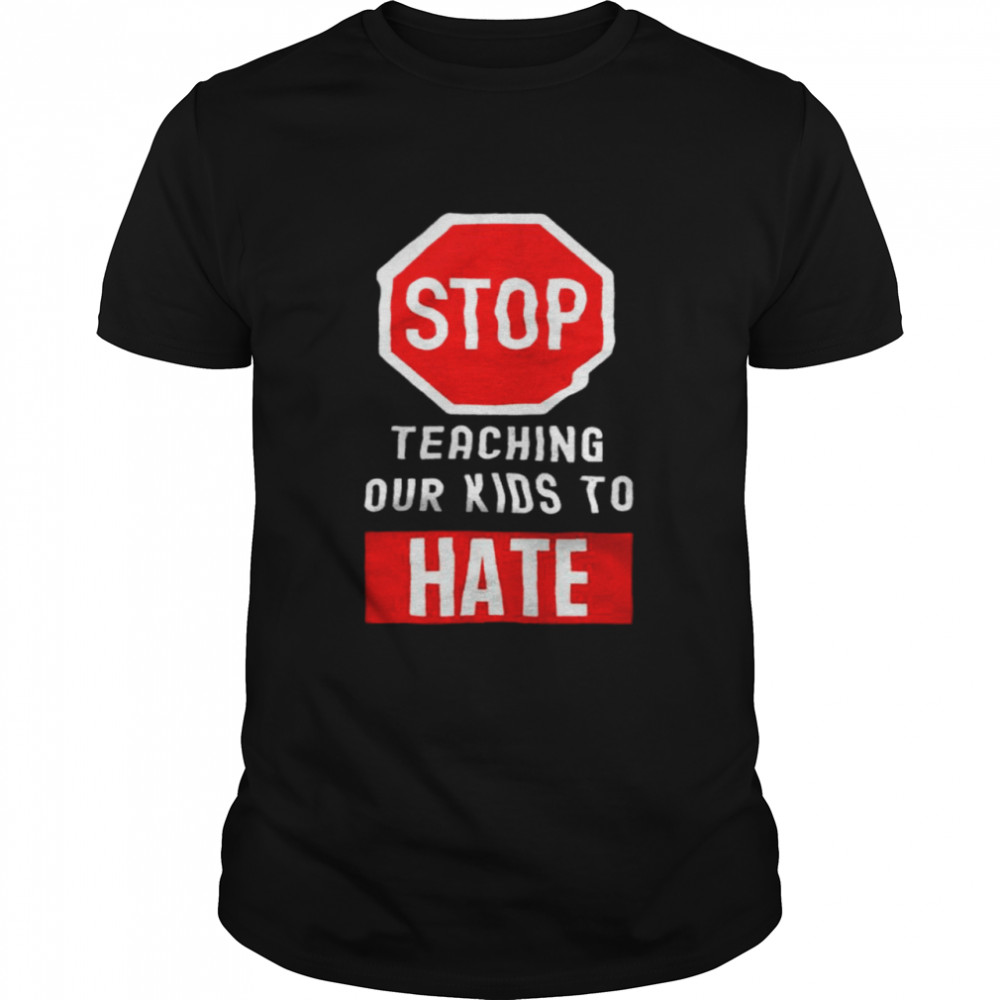 Stop Teaching Our Kids To Hate Classic Men's T-shirt