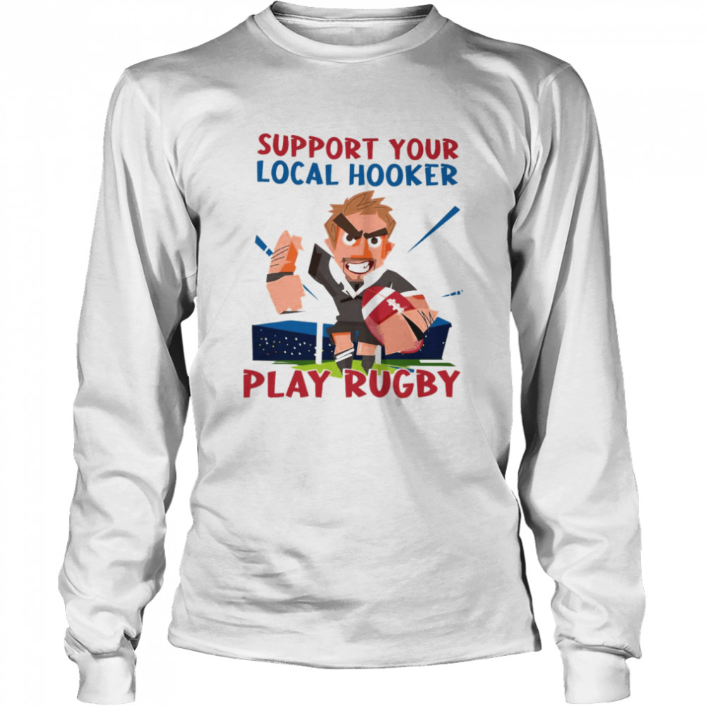 Support Your Local Hooker Play Rugby Long Sleeved T-shirt