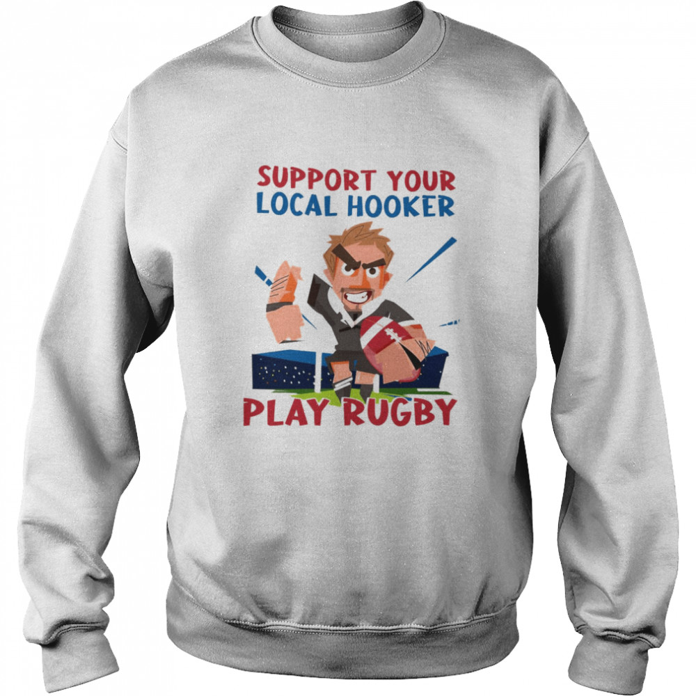 Support Your Local Hooker Play Rugby Unisex Sweatshirt