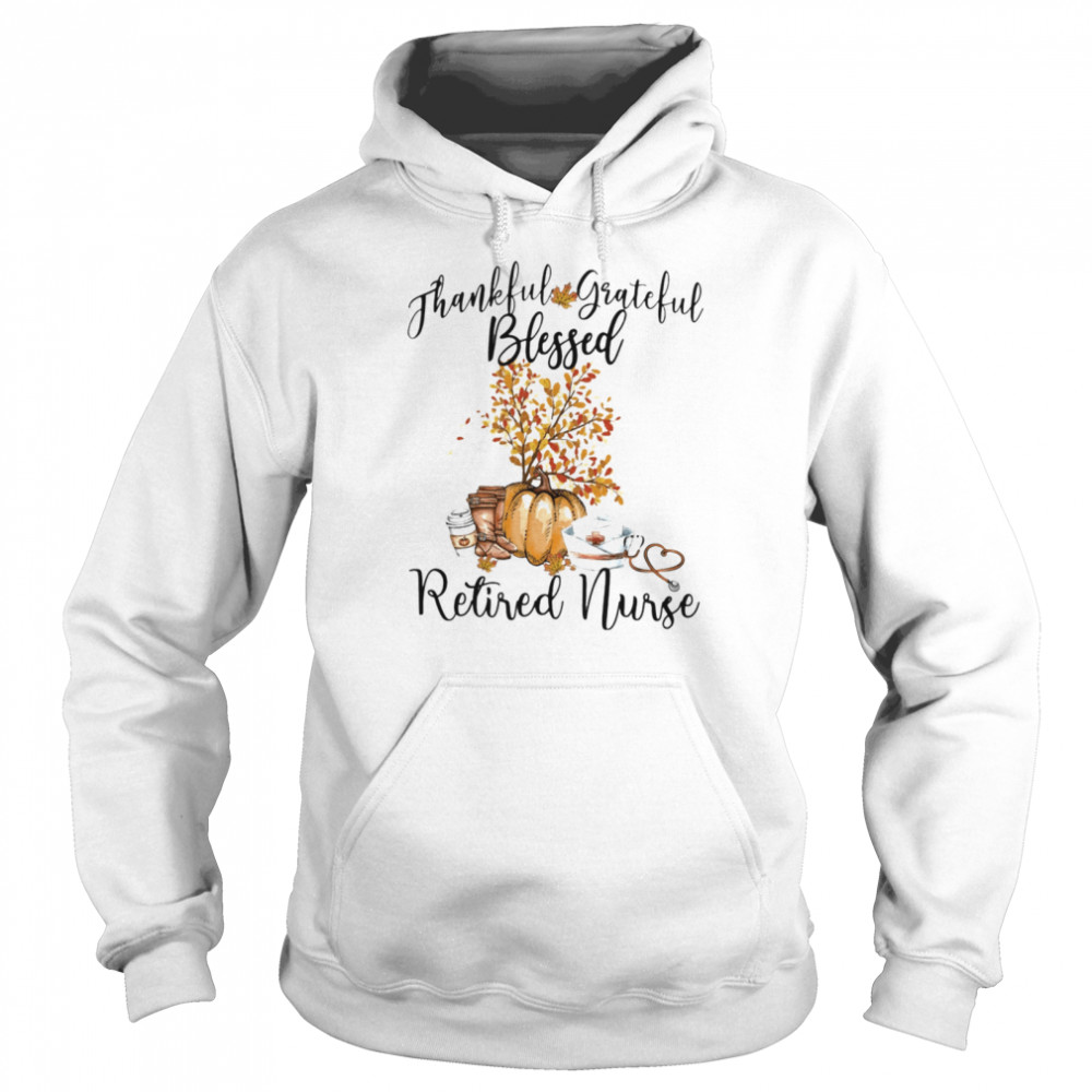 Thankful Grateful Blessed Retired Nurse Unisex Hoodie