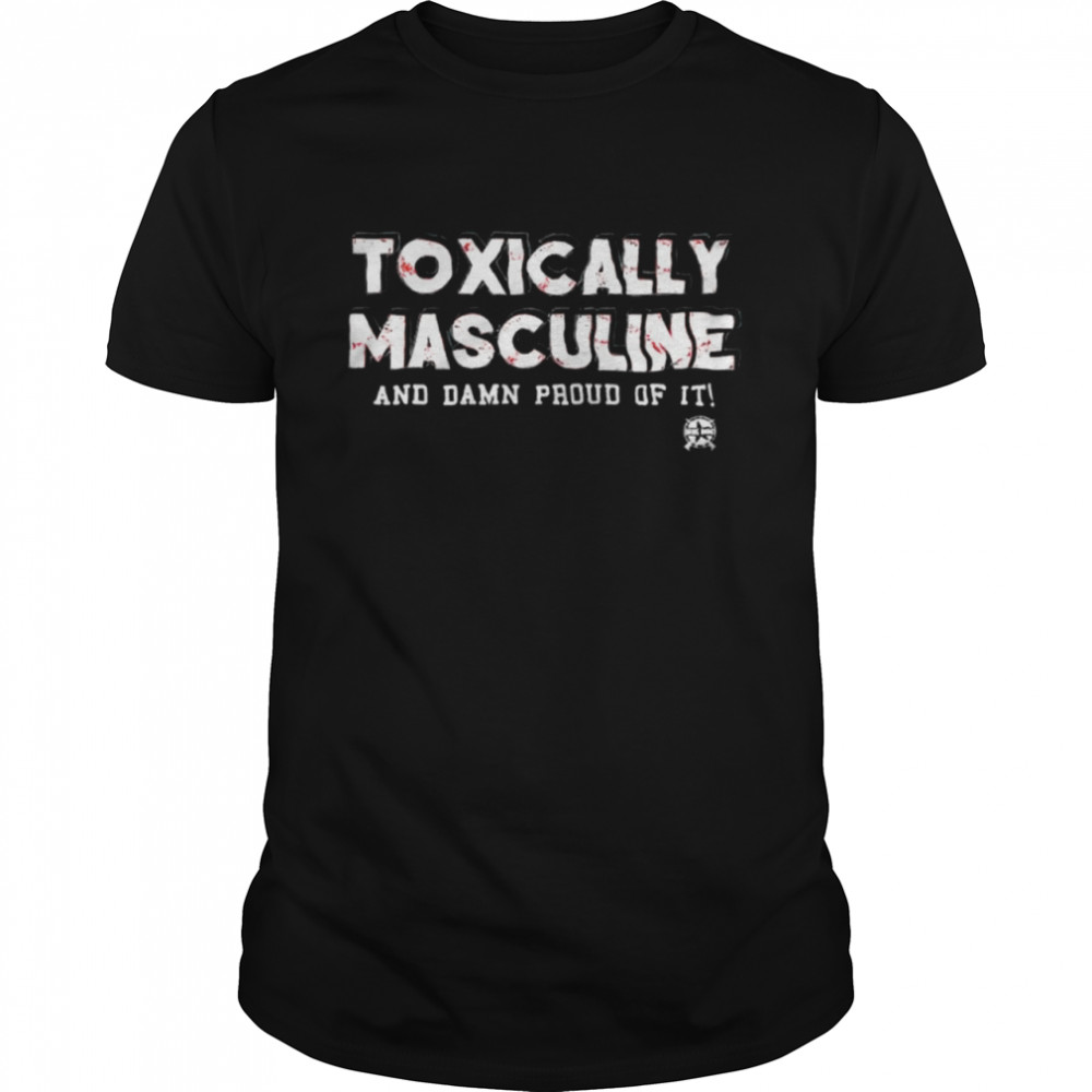 Toxically Masculine And Damn Proud Of It T- Classic Men's T-shirt