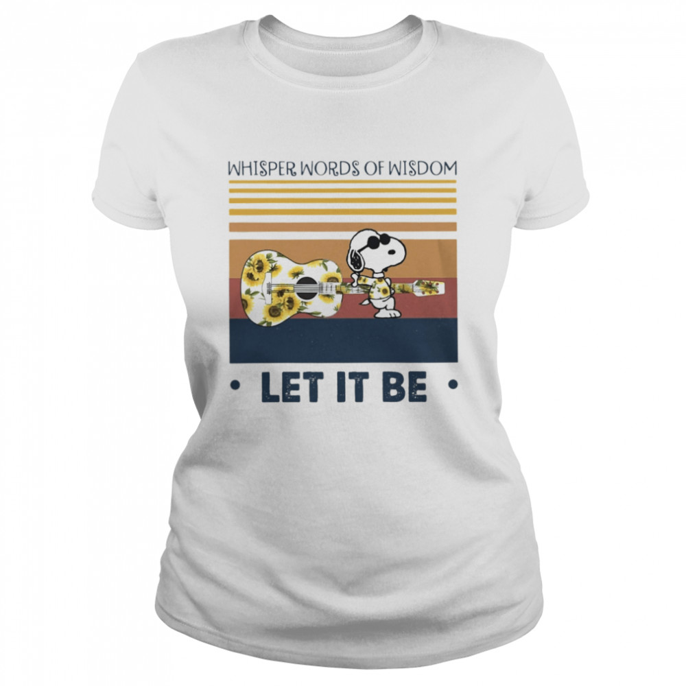 Whisper Words Of Wisdom Let It Be Classic Women's T-shirt