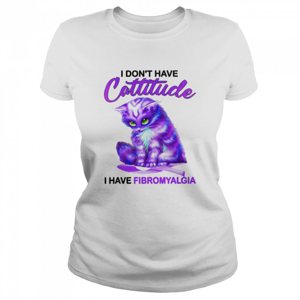 I dont have attitude I have fibromyalgia shirt Classic Women's T-shirt