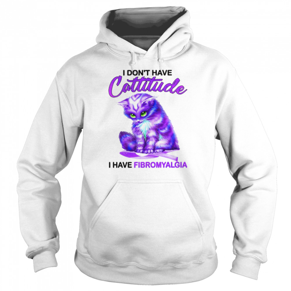 I dont have attitude I have fibromyalgia shirt Unisex Hoodie